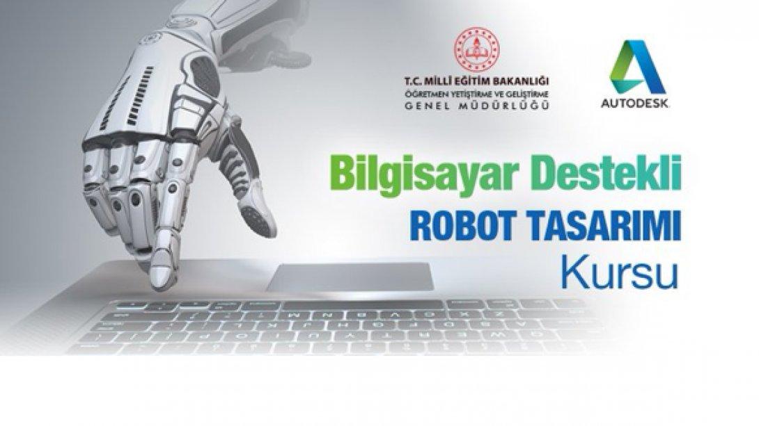 Bilgisayar Destekli Robot Tasarımı Kursu Öğretmenlerimizin Başvurusuna Açıldı